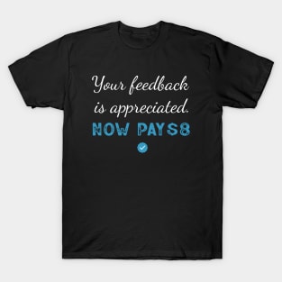 Your feedback is appreciated now pay 8$ Retro Sarcastic T-Shirt